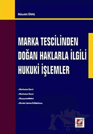 Marka Tescilinden Doğan Haklarla İlgili Hukuki İşlemler – Mücahit Ünal – Seçkin Yayıncılık kitap kapağı