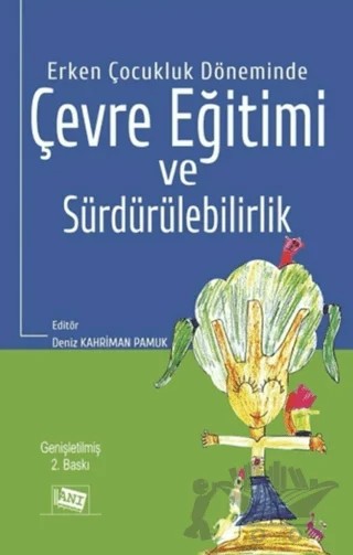 Erken Çocukluk Döneminde Çevre Eğitimi ve Sürdürülebilirlik – Berat Ahi, Burcu Çabuk, Deniz Kahriman Pamuk, Hande Güngör, Nilgün Cevher Kalburan – Anı Yayıncılık kitap kapağı