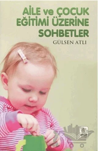 Aile ve Çocuk Eğitimi Üzerine Sohbetler – Gülsen Atlı – Etüt Yayınları kitap kapağı