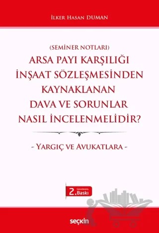 Arsa Payı Karşılığı İnşaat Sözleşmesinden Kaynaklanan Dava ve Sorunlar Nasıl İncelenmelidir? – İlker Hasan Duman – Seçkin Yayıncılık kitap kapağı