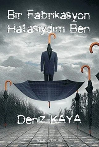 Bir Fabrikasyon Hatasıydım Ben – Deniz Kaya – Sokak Kitapları Yayınları kitap kapağı