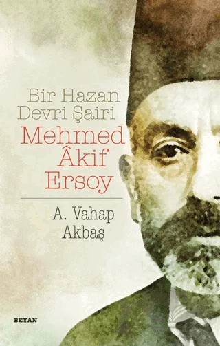 Bir Hazan Devri Şairi: Mehmed Akif Ersoy – A. Vahap Akbaş – Beyan Yayınları kitap kapağı
