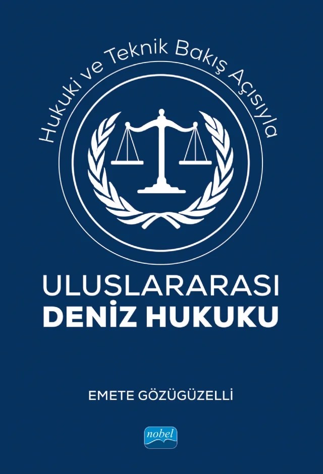 Hukuki ve Teknik Bakış Açısıyla ULUSLARARASI DENİZ HUKUKU – Emete Gözügüzelli – Nobel Akademik Yayıncılık kitap kapağı