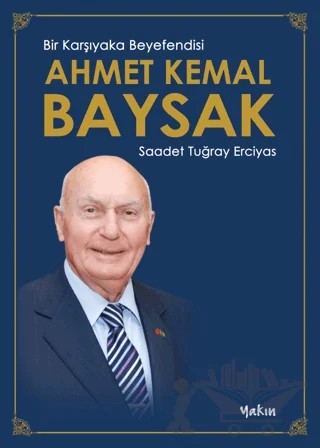 Bir Karşıyaka Beyefendisi Ahmet Kemal Baysak – Saadet Tuğray Erciyas – Yakın Kitabevi kitap kapağı