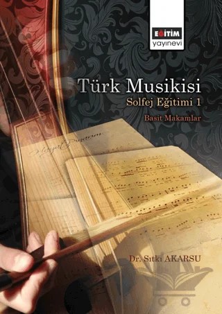Türk Musikisi Solfej Eğitimi I - Basit Makamlar – Sıtkı Akarsu – Eğitim Yayınevi - Bilimsel Eserler kitap kapağı