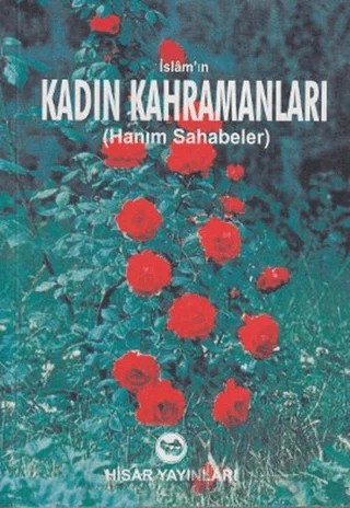 İslam’ın Kadın Kahramanları – Ahmed Abdül ed-Dumi – Hisar Yayınevi kitap kapağı
