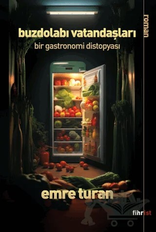 Buzdolabı Vatandaşları: Bir Gastronomi Distopyası – Emre Turan – Fihrist Kitap kitap kapağı