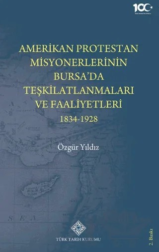 Amerikan Protestan Misyonerlerinin Bursa'da Teşkilatlanmaları ve Faaliyetleri (1834 - 1928) – Özgür Yıldız – Türk Tarih Kurumu Yayınları kitap kapağı
