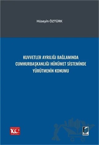 Kuvvetler Ayrılığı Bağlamında Cumhurbaşkanlığı Hükümet Sisteminde Yürütmenin Konumu – Hüseyin Öztürk – Adalet Yayınevi kitap kapağı