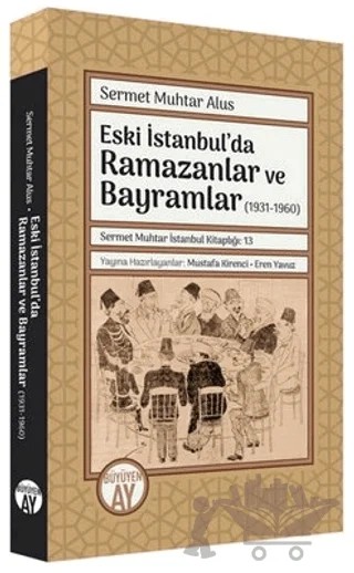 Eski İstanbul'da Ramazanlar ve Bayramlar (1931 -1960) – Sermet Muhtar Alus – Büyüyen Ay Yayınları kitap kapağı