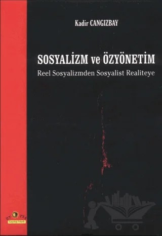 Sosyalizm ve Özyönetim Reel Sosyalizmden Sosyalist Realiteye – Kadir Cangızbay – Ütopya Yayınevi kitap kapağı