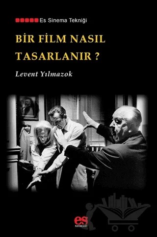 Bir Film Nasıl Tasarlanır? – Levent Yılmazok – Es Yayınları kitap kapağı