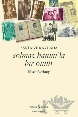 Solmaz Hanım'la Bir Ömür – İlhan Berktay – İş Bankası Kültür Yayınları kitap kapağı
