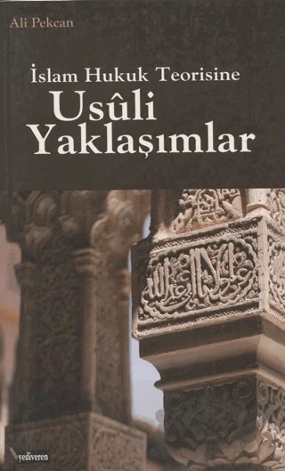 İslam Hukuk Teorisine Usuli Yaklaşımlar – Ali Pekcan – Yediveren Kitap (Konya) kitap kapağı