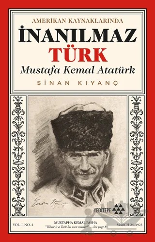Amerikan Kaynaklarında İnanılmaz Türk - Mustafa Kemal Atatürk – Sinan Kıyanç – Yeditepe Yayınevi kitap kapağı