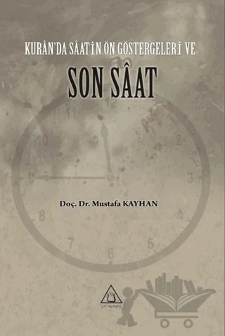 Kur’an’da Saatin Ön Göstergeleri ve Son Saat – Mustafa Kayhan – Üniversite Yayınları kitap kapağı
