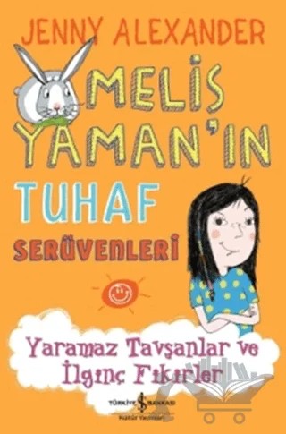Melis Yaman’ın Tuhaf Serüvenleri - Yaramaz Tavşanlar ve İlginç Fikirler – Jenny Alexander – İş Bankası Kültür Yayınları kitap kapağı