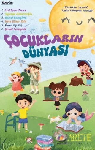 Çocukların Dünyası – Asel Egem Sarıca, Ayşenaz Demircioğlu, Kemal Karagöllü, Neva Bahar Pala, Ömer Alp Taş, Şevval Karagöllü – Arete Yayınları kitap kapağı