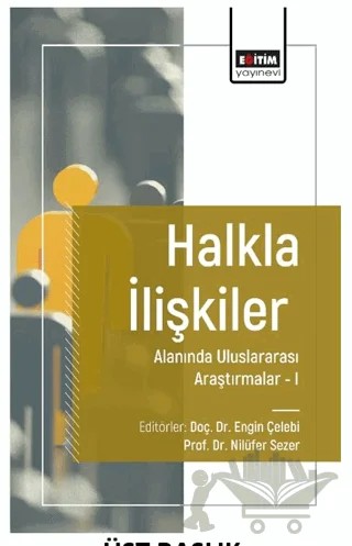 Halkla İlişkiler Alanında Uluslararası Araştırmalar I – Engin Çelebi, Nilüfer Sezer, Ömer Faruk Özgür, Selin Bitirim Okmeydan, E. Pelin Baytekin, Petek Durgeç, Cudi Kaan Okmeydan, Gökçe Emeç Yücesoy, Feryat Alkan, Mehmet Erdoğan, Tuba Altunbey, Nural İmik Tanyıldızı, Haktan Dursun, Ömer Aydınlıoğlu – Eğitim Yayınevi - Bilimsel Eserler kitap kapağı
