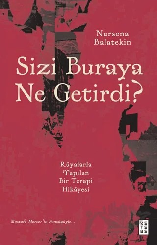 Sizi Buraya Ne Getirdi? – Nursena Balatekin – Ketebe Yayınları kitap kapağı