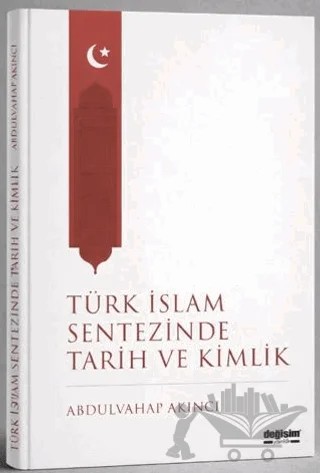 Türk İslam Sentezinde Tarih ve Kimlik – Abdulvahap Akıncı – Değişim Yayınları kitap kapağı