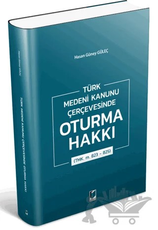 Türk Medeni Kanunu Çerçevesinde Oturma Hakkı (TMK. m. 823 - 825) – Hasan Güney Güleç – Adalet Yayınevi kitap kapağı