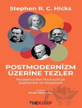 Postmodernizm Üzerine Tezler: Rousseau’dan Foucault’ya Şüphecilik ve Sosyalizm – Stephen R. C. Hicks – The Kitap kitap kapağı