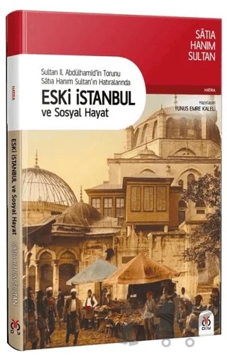 Sultan 2. Abdülhamid’in Torunu Satıa Hanım Sultan’ın Hatıralarında Eski İstanbul ve Sosyal Hayat – Satıa Hanım Sultan – DBY Yayınları kitap kapağı