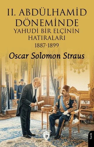 II. Abdülhamid Döneminde Yahudi Bir Elçinin Hatıraları 1887 - 1899 – Oscar Solomon Straus – Dorlion Yayınları kitap kapağı