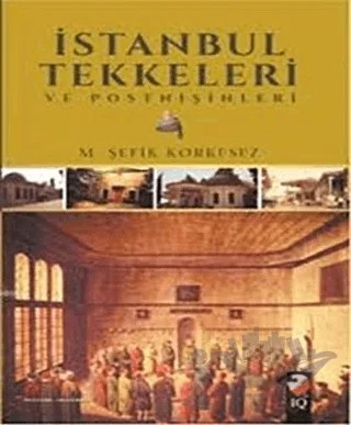 İstanbul Tekkeleri ve Postnişinleri – M. Şefik Korkusuz – IQ Kültür Sanat Yayıncılık kitap kapağı