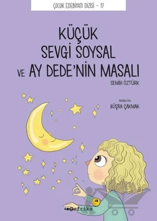 Küçük Sevgi Soysal ve Ay Dede’nin Masalı – Semih Öztürk – Tefrika Yayınları kitap kapağı