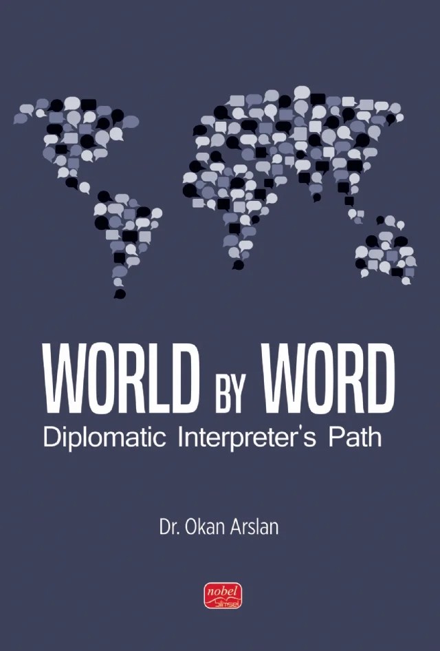 WORLD BY WORD - Diplomatic Interpreter’s Path – Okan Arslan – Nobel Bilimsel Eserler kitap kapağı