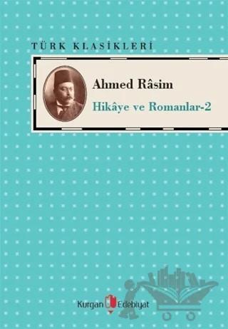 Ahmed Rasim - Hikaye ve Romanları -2 – Ahmed Rasim – Kurgan Edebiyat kitap kapağı
