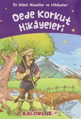 Dede Korkut Hikayeleri - En Güzel Masallar ve Hikayeler – Ayşe Hüma Karaca – Baloncuk kitap kapağı