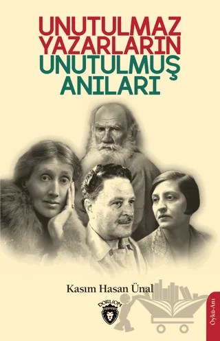 Unutulmaz Yazarların Unutulmuş Anıları – Kasım Hasan Ünal – Dorlion Yayınları kitap kapağı