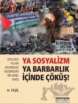 2019-2023 Yılları Arasındaki Gelişmelere Bir Genel Bakış Ya Sosyalizm Ya Barbarlık İçinde Çöküş! – H. Yeşil – Dönüşüm Yayınları kitap kapağı