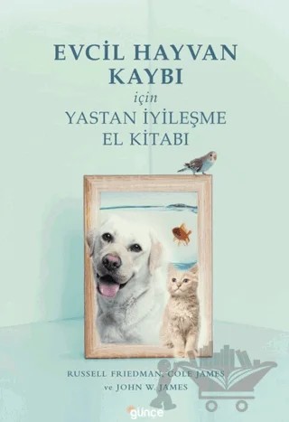 Evcil Hayvan Kaybı İçin Yastan İyileşme – Russell Friedman, Cole James, John W. James – Günce Yayınları kitap kapağı
