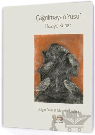 Çağrılmayan Yusuf – Dalgın Sular, İskender Savaşır, Raziye Kubat – Ceres Yayınları kitap kapağı