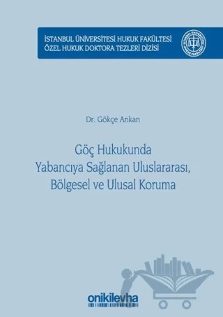 Göç Hukukunda Yabancıya Sağlanan Uluslararası, Bölgesel ve Ulusal Koruma – Gökçe Arıkan – On İki Levha Yayınları kitap kapağı