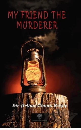 My Friend The Murderer – Sir Arthur Conan Doyle – Platanus Publishing kitap kapağı