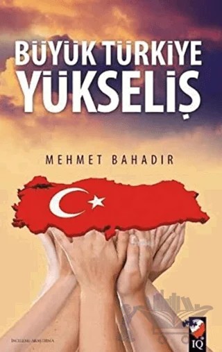 Büyük Türkiye Yükseliş – Mehmet Bahadır – IQ Kültür Sanat Yayıncılık kitap kapağı