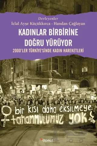 Kadınlar Birbirlerine Doğru Yürüyor – Kolektif – Dipnot Yayınları kitap kapağı