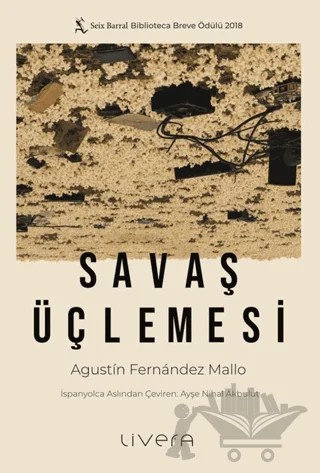 Savaş Üçlemesi – Agustin Fernandez Mallo – Livera Yayınevi kitap kapağı