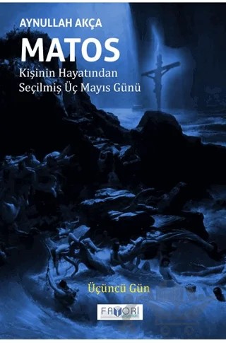 Matos Kişinin Hayatından Seçilmiş Üç Mayıs Günü - Üçüncü Gün – Aynullah Akça – Favori Yayınları kitap kapağı