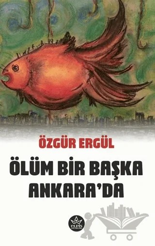 Ölüm Bir Başka Ankara'da – Özgür Ergül – Elpis Yayınları kitap kapağı