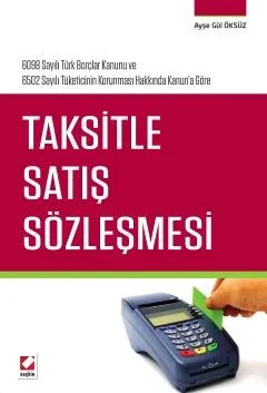 6098 Sayılı Türk Borçlar Kanunu ve 6502 Sayılı Tüketicinin Korunması Hakkında Kanun'a GöreTaksitle Satış Sözleşmesi – Ayşe Gül Öksüz – Seçkin Yayıncılık kitap kapağı
