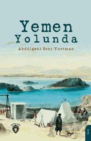 Yemen Yolunda – Abdülgani Seni Yurtman – Dorlion Yayınları kitap kapağı