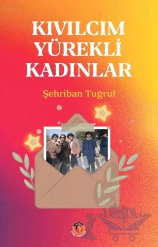 Kıvılcım Yürekli Kadınlar – Şehriban Tuğrul – Tunç Yayıncılık kitap kapağı