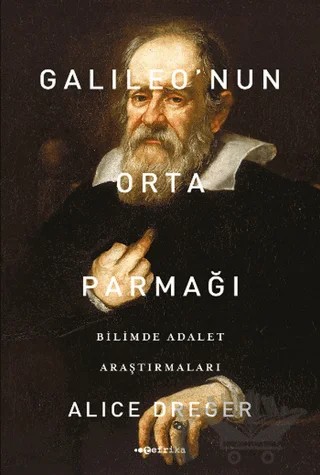 Galileo'nun Orta Parmağı - Bilimde Adalet Araştırmaları – Alice Dreger – Tefrika Yayınları kitap kapağı