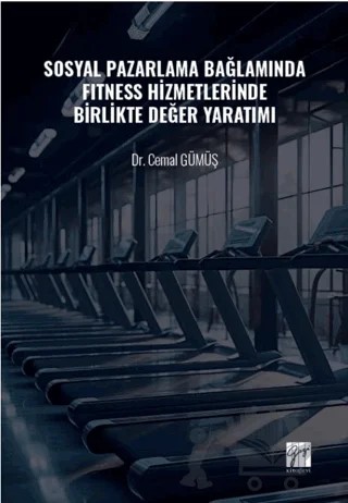 Sosyal Pazarlama Bağlamında Fıtness Hizmetlerinde Birlikte Değer Yaratımı – Cemal Gümüş – Gazi Kitabevi kitap kapağı